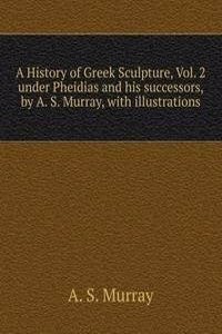 History of Greek Sculpture, Vol. 2