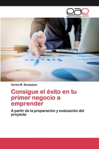 Consigue el éxito en tu primer negocio a emprender