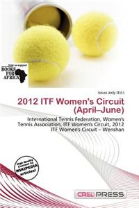 2012 Itf Women's Circuit (April-June)