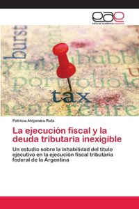 ejecución fiscal y la deuda tributaria inexigible