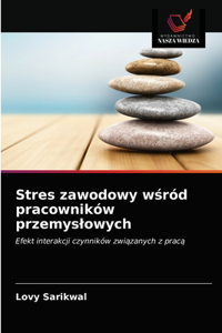 Stres zawodowy wsród pracowników przemyslowych