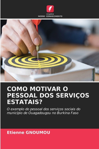 Como Motivar O Pessoal DOS Serviços Estatais?