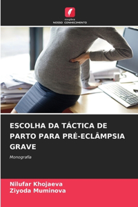 Escolha Da Táctica de Parto Para Pré-Eclâmpsia Grave