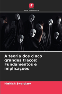 A teoria dos cinco grandes traços: Fundamentos e implicações