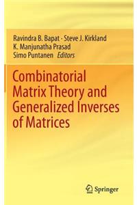 Combinatorial Matrix Theory and Generalized Inverses of Matrices