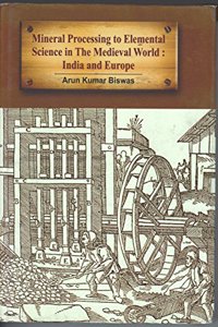 Mineral Processing To Elemental Science In The Medieval World : India And Europe