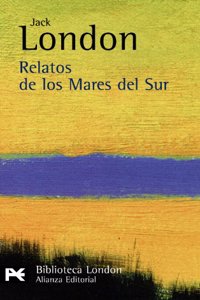 Relatos de los Mares del Sur / Tales of the South Seas (El Libro De Bolsillo-bibliotecas De Autor-biblioteca London)