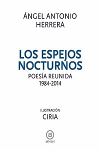 Los espejos nocturnos: Poesia reunida, 1984-2014