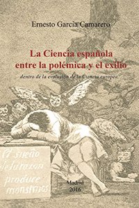 La Ciencia Espanola Entre La Polemica y El Exilio