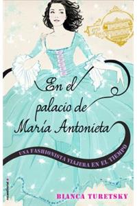 En El Palacio de Maria Antonieta. Una Fashionista Viajera En El Tiempo