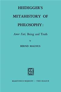 Heidegger’s Metahistory of Philosophy: Amor Fati, Being and Truth