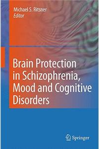 Brain Protection in Schizophrenia, Mood and Cognitive Disorders