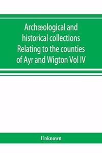 Archæological and historical collections Relating to the counties of Ayr and Wigton