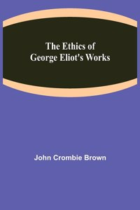 The Ethics of George Eliot's Works