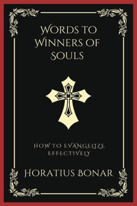 Words to Winners of Souls: How To Evangelize Effectively