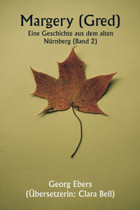 Margery ( Gred ) Eine Geschichte aus dem alten Nürnberg (Band 2)