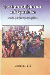 Development Displacement and Rehabilitation: A Study of at Two Points of Time