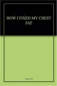 How I Fixed My Chest Fat