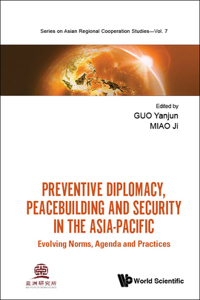 Preventive Diplomacy, Peacebuilding And Security In The Asia-pacific: Evolving Norms, Agenda And Practices