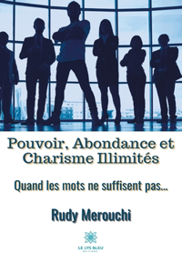 Pouvoir, Abondance et Charisme Illimités