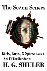 Seven Senses: Girls, Guys, & Spies Series, Book 1: The Seven Senses