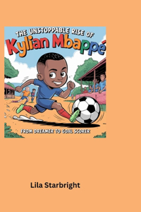 The Unstoppable Rise of Kylian Mbappé