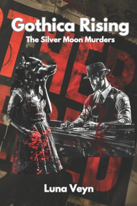 Gothica Rising - The Silver Moon Murders