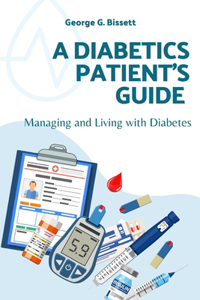 Diabetics Patient's Guide: Managing and Living with Diabetes