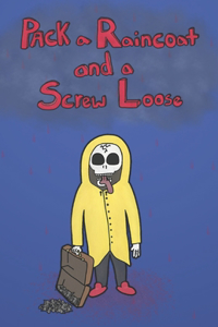 Pack a Raincoat and a Screw Loose