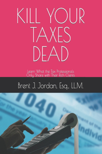 Kill Your Taxes Dead
