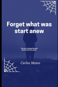 Forget what was start anew