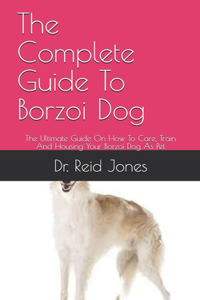 The Complete Guide To Borzoi Dog