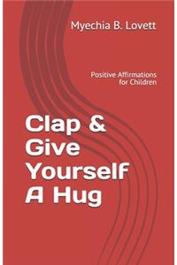 Clap & Give Yourself A Hug