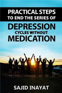 Practical steps to End the Series of Depression Cycles without medication