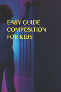 Easy Guide Composition for Kids