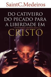 Do cativeiro do pecado para a liberdade em Cristo.