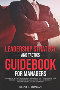Leadership Strategy and Tactics Guidebook for Managers