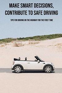 Make Smart Decisions, Contribute To Safe Driving