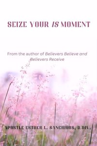 Seize Your Is Moment