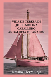 Vida de Teresa de Jesus Molina Caballero
