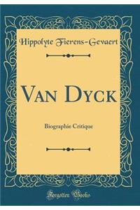 Van Dyck: Biographie Critique (Classic Reprint)