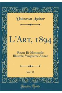 L'Art, 1894, Vol. 57: Revue Bi-Mensuelle Illustrée; Vingtième Année (Classic Reprint)