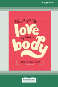 52 Ways to Love Your Body [Standard Large Print 16 Pt Edition]