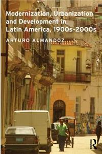 Modernization, Urbanization and Development in Latin America, 1900s - 2000s