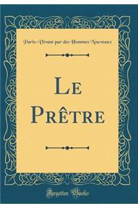 Le PrÃ¨tre (Classic Reprint)
