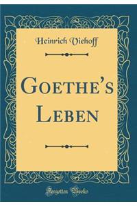 Goethe's Leben (Classic Reprint)