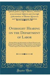 Oversight Hearing on the Department of Labor: Hearings Before the Subcommittee on Human Resources and Intergovernmental Relations of the Committee on Government Reform and Oversight House of Representatives, One Hundred Fourth Congress, First Sessi