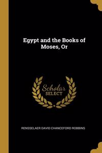 Egypt and the Books of Moses, Or