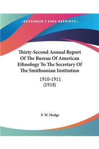 Thirty-Second Annual Report Of The Bureau Of American Ethnology To The Secretary Of The Smithsonian Institution