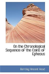 On the Chronological Sequence of the Coins of Ephesus